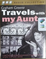 Travels with My Aunt written by Graham Greene performed by BBC Radio 4 Full-cast Dramatisation, Dame Hilda Bracket and Charles Kay on Cassette (Abridged)